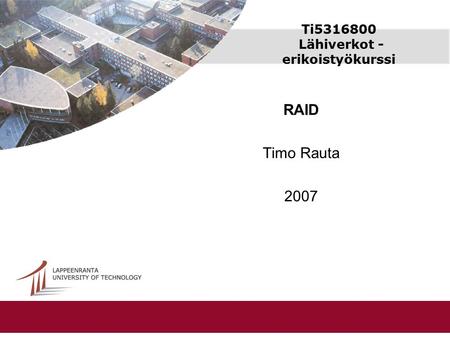 Ti5316800 Lähiverkot - erikoistyökurssi RAID Timo Rauta 2007.