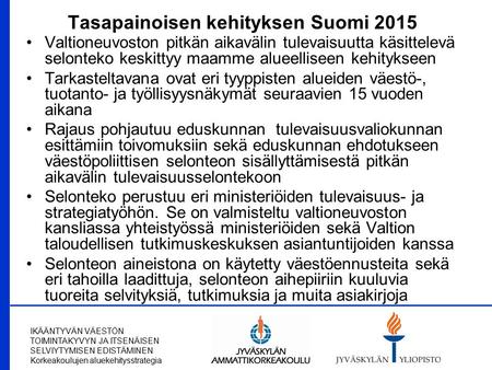 IKÄÄNTYVÄN VÄESTÖN TOIMINTAKYVYN JA ITSENÄISEN SELVIYTYMISEN EDISTÄMINEN Korkeakoulujen aluekehitysstrategia Tasapainoisen kehityksen Suomi 2015 Valtioneuvoston.