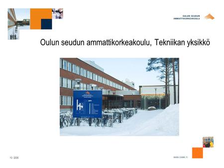 10 / 2006 Oulun seudun ammattikorkeakoulu, Tekniikan yksikkö.