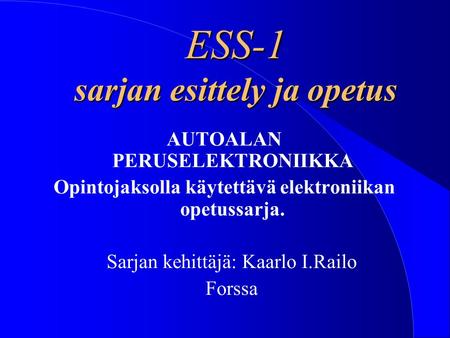 ESS-1 sarjan esittely ja opetus