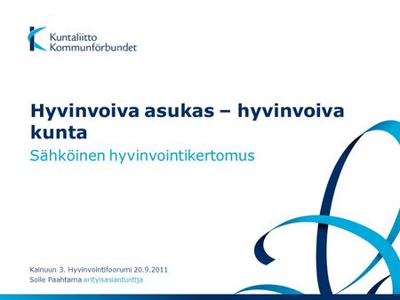 Hyvinvoiva asukas – hyvinvoiva kunta Sähköinen hyvinvointikertomus Kainuun 3. Hyvinvointifoorumi 20.9.2011 Soile Paahtama erityisasiantuntija.