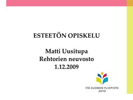 ESTEETÖN OPISKELU Matti Uusitupa Rehtorien neuvosto 1.12.2009.