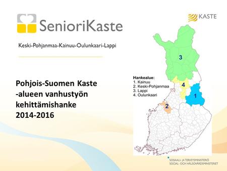 Keski-Pohjanmaa-Kainuu-Oulunkaari-Lappi Pohjois-Suomen Kaste -alueen vanhustyön kehittämishanke 2014-2016.