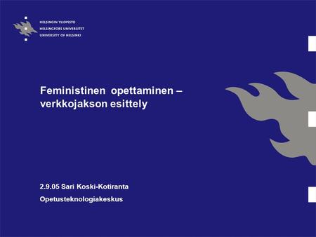 Feministinen opettaminen – verkkojakson esittely 2.9.05 Sari Koski-Kotiranta Opetusteknologiakeskus.