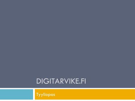 DIGITARVIKE.FI Tyyliopas. Yleistä  Tyyliopas on luotu selkeyttämään digitarvike.fi -sivuston informaatiorakennetta, koska käyttäjäkyselyiden perusteella.