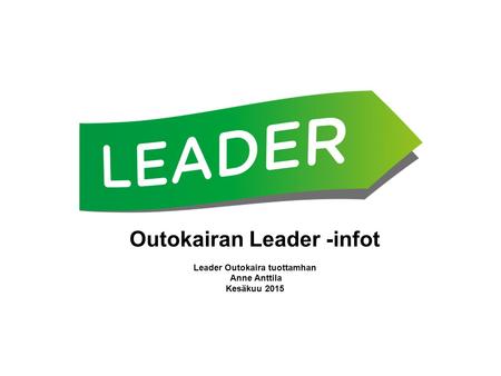 Outokairan Leader -infot Leader Outokaira tuottamhan