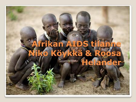 Afrikan AIDS tilanne Niko Köykkä & Roosa Helander.