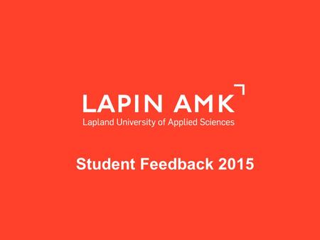 Www.lapinamk.fi Student Feedback 2015. www.lapinamk.fi RESPONDENTS BY DEGREE STUDIES, N=1303 D EGREE STUDIES N UMBER HEALTH CARE AND SOCIAL SERVICES DEGREE.