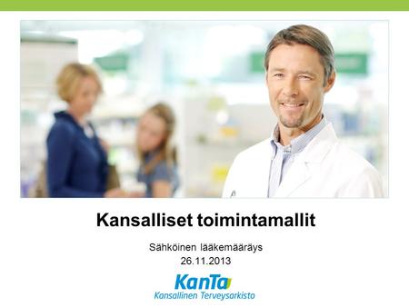 Kansalliset toimintamallit Sähköinen lääkemääräys 26.11.2013.