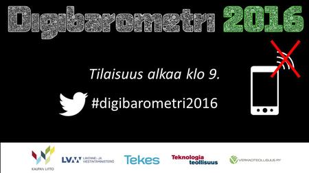 Tilaisuus alkaa klo 9. #digibarometri2016. Tervetuloa Tuomo Luoma, Verkkoteollisuus #digibarometri2016.