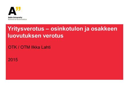 Yritysverotus – osinkotulon ja osakkeen luovutuksen verotus OTK / OTM Ilkka Lahti 2015.