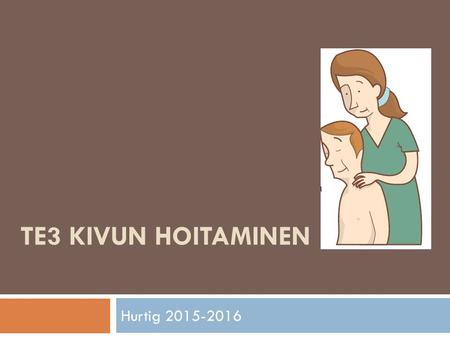 TE3 KIVUN HOITAMINEN Hurtig 2015-2016. KIPU= ELIMISTÖN VAROITUSMERKKI  Varoittaa kudosvauriosta tai sen uhkasta  Sen voi aiheuttaa jokin elimellinen.
