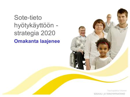 Sote-tieto hyötykäyttöön - strategia 2020 Omakanta laajenee Teemupekka Virtanen.