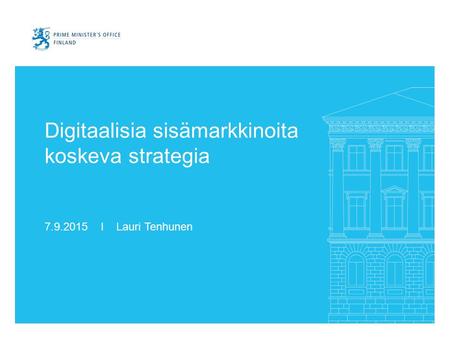 Digitaalisia sisämarkkinoita koskeva strategia 7.9.2015 I Lauri Tenhunen.
