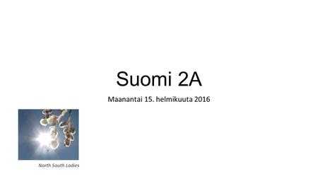 Suomi 2A Maanantai 15. helmikuuta 2016 North South Ladies.
