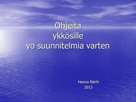 Ohjeita ykkösille yo suunnitelmia varten Hanna Närhi 2013.