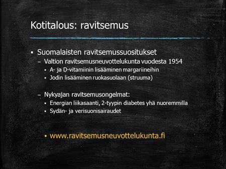 Kotitalous: ravitsemus  Suomalaisten ravitsemussuositukset – Valtion ravitsemusneuvottelukunta vuodesta 1954  A- ja D-vitamiinin lisääminen margariineihin.
