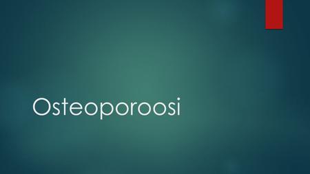 Osteoporoosi.  Osteoporoosi, joka tunnetaan yleisemmin nimellä luukato, on sairaus jossa luun tiheys ja rakenne on heikentynyt ja se saa luun murtumaan.