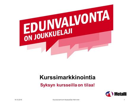 Kurssimarkkinointia 16.10.2015Koulutuksen toiminta-alue/Sari Helminen1 Syksyn kursseilla on tilaa!