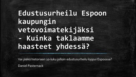 Edustusurheilu Espoon kaupungin vetovoimatekijäksi - Kuinka taklaamme haasteet yhdessä? Vai jääkö historiaan 10-luku jolloin edustusurheilu loppui Espoossa?