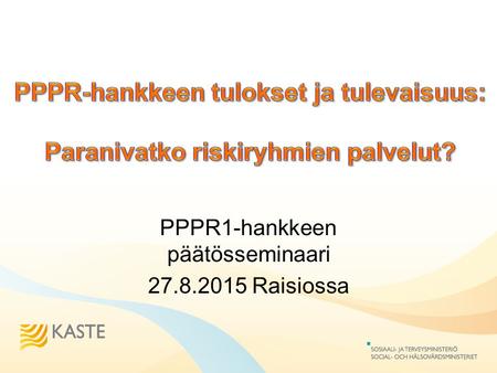 PPPR1-hankkeen päätösseminaari 27.8.2015 Raisiossa.
