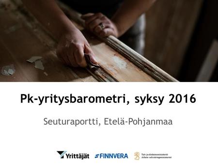 Pk-yritysbarometri, syksy 2016 Seuturaportti, Etelä-Pohjanmaa.