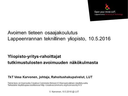 Avoimen tieteen osaajakoulutus Lappeenrannan teknillinen yliopisto, 10.5.2016 Yliopisto-yritys-rahoittajat tutkimustulosten avoimuuden näkökulmasta TkT.