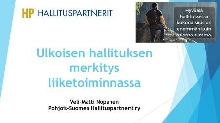 Ulkoisen hallituksen merkitys liiketoiminnassa Veli-Matti Nopanen Pohjois-Suomen Hallituspartnerit ry.