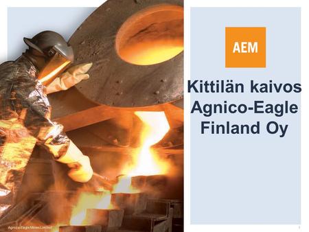 Agnico-Eagle Mines Limited1 Kittilän kaivos Agnico-Eagle Finland Oy.