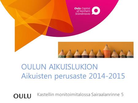 OULUN AIKUISLUKION Aikuisten perusaste 2014-2015 Kastellin monitoimitalossa Sairaalanrinne 5.