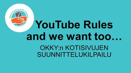 YouTube Rules and we want too… OKKY:n KOTISIVUJEN SUUNNITTELUKILPAILU.