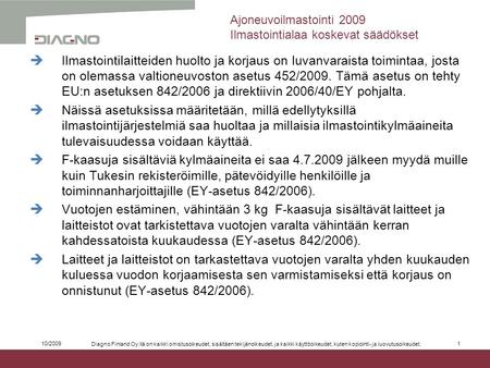 Ajoneuvoilmastointi 2009 10/2009 Diagno Finland Oy:llä on kaikki omistusoikeudet, sisältäen tekijänoikeudet, ja kaikki käyttöoikeudet, kuten kopiointi-