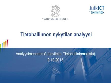 Tietohallinnon nykytilan analyysi Analyysimenetelmä (sovitettu Tietohallintomallista) 9.10.2013.