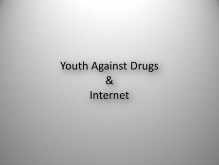 Youth Against Drugs & Internet.  Sisältää päihdetietoa YAD:n verkkokaupan Yhteystietoja SIVUT UUDISTUVAT VUODEN 2011 AIKANA.