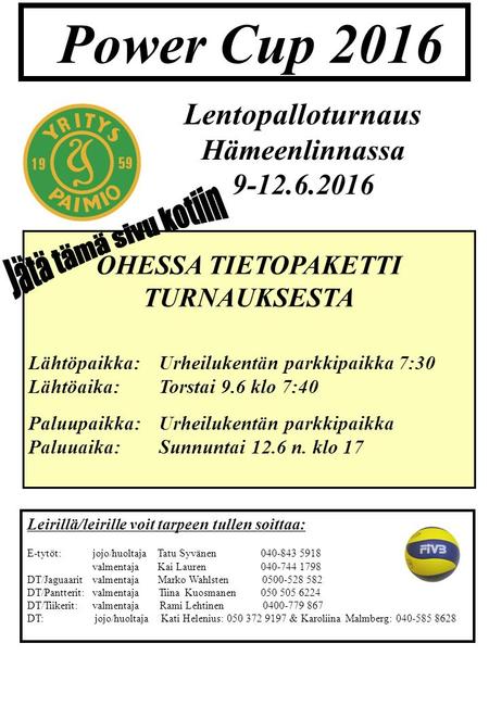 Power Cup 2016 Lentopalloturnaus Hämeenlinnassa 9-12.6.2016 OHESSA TIETOPAKETTI TURNAUKSESTA Lähtöpaikka:Urheilukentän parkkipaikka 7:30 Lähtöaika:Torstai.