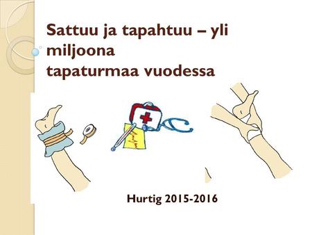 Sattuu ja tapahtuu – yli miljoona tapaturmaa vuodessa Hurtig 2015-2016.