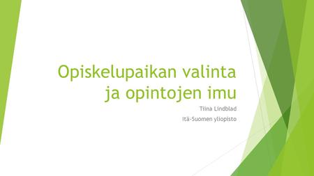 Opiskelupaikan valinta ja opintojen imu Tiina Lindblad Itä-Suomen yliopisto.
