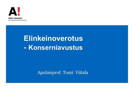 Elinkeinoverotus - Konserniavustus Apulaisprof. Tomi Viitala.