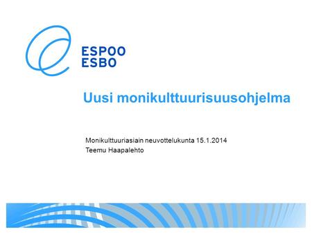 Uusi monikulttuurisuusohjelma Monikulttuuriasiain neuvottelukunta 15.1.2014 Teemu Haapalehto.