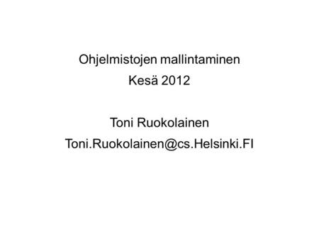 Ohjelmistojen mallintaminen Kesä 2012 Toni Ruokolainen