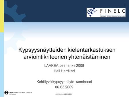 Kielikeskus 1 Heli Harrikari 2008  2009 Kypsyysnäytteiden kielentarkastuksen arviointikriteerien yhtenäistäminen LAAKEA-osahanke 2008 Heli Harrikari Kehittyvä.
