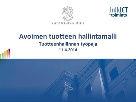 Avoimen tuotteen hallintamalli Tuotteenhallinnan työpaja 11.4.2014.