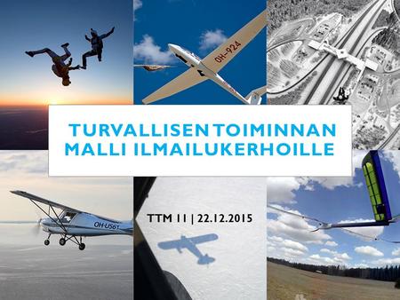 TURVALLISEN TOIMINNAN MALLI ILMAILUKERHOILLE TTM 11 | 22.12.2015.