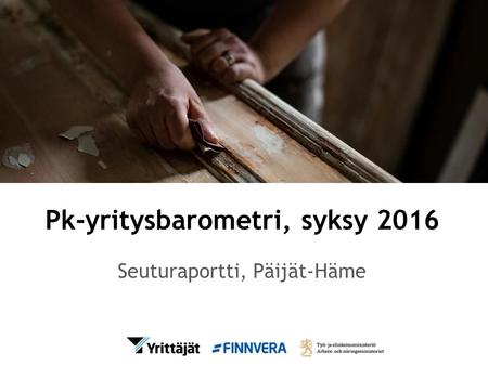 Pk-yritysbarometri, syksy 2016 Seuturaportti, Päijät-Häme.