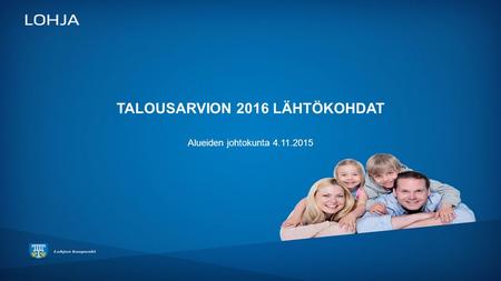 TALOUSARVION 2016 LÄHTÖKOHDAT Alueiden johtokunta 4.11.2015.