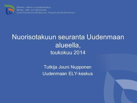 Nuorisotakuun seuranta Uudenmaan alueella, toukokuu 2014 Tutkija Jouni Nupponen Uudenmaan ELY-keskus.