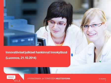 Innovatiiviset julkiset hankinnat Innokylässä (Luonnos, 21.10.2014) 21.10.2014 1.