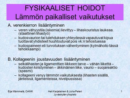 Eija Mämmelä, OAMKHeli Karjalainen & Juha Peteri Jyväskylän yliopisto 1 FYSIKAALISET HOIDOT Lämmön paikalliset vaikutukset A. verenkierron lisääntyminen.