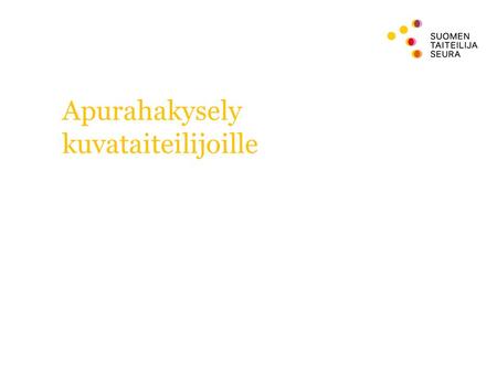 Apurahakysely kuvataiteilijoille. Kyselyn tarkoitus: Suomen Taiteilijaseura selvitti lokakuussa, millaisia toiveita ja näkemyksiä ammattikuvataiteilijoilla.