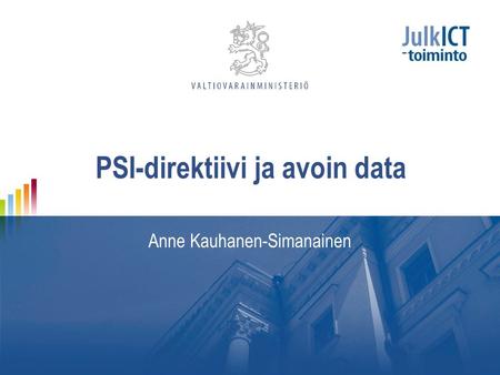 PSI-direktiivi ja avoin data Anne Kauhanen-Simanainen.